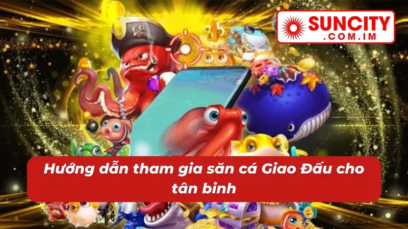 Bắn Cá Giao Đấu Online - Cuộc Chiến Căng Não Dưới Biển Cả Tại Suncity 5 Chi tiết quy trình chơi bắn cá Giao Đấu online