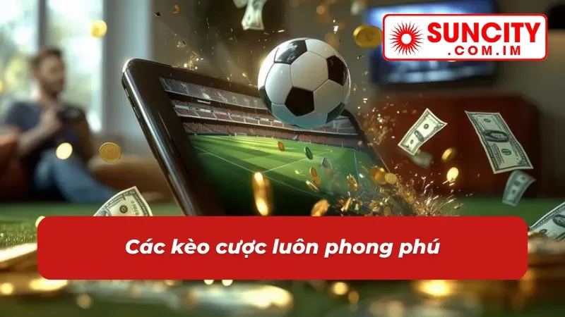 Các kèo cược trong bóng đá luôn đa dạng 