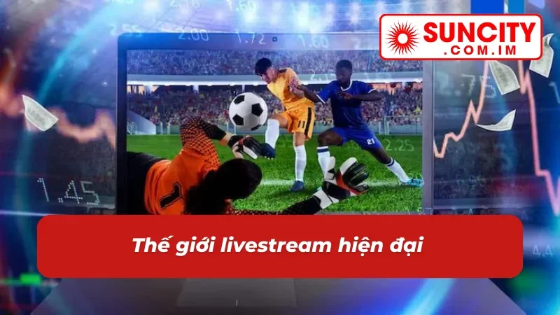 Thế giới livestream của bóng đá luôn bùng nổ 