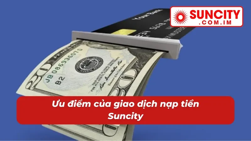 Ưu điểm của giao dịch nạp tiền