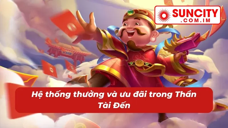 Thưởng lớn và ưu đãi khủng khi săn hũ Thần Tài Đến