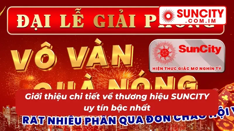 Thương Hiệu SUNCITY - Đăng Ký Giải Trí Nhận Ngay Ưu Đãi Hấp Dẫn 1 Giới thiệu chi tiết về thương hiệu uy tín bậc nhất